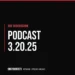 The Discussion — Podcast 3.20.25
