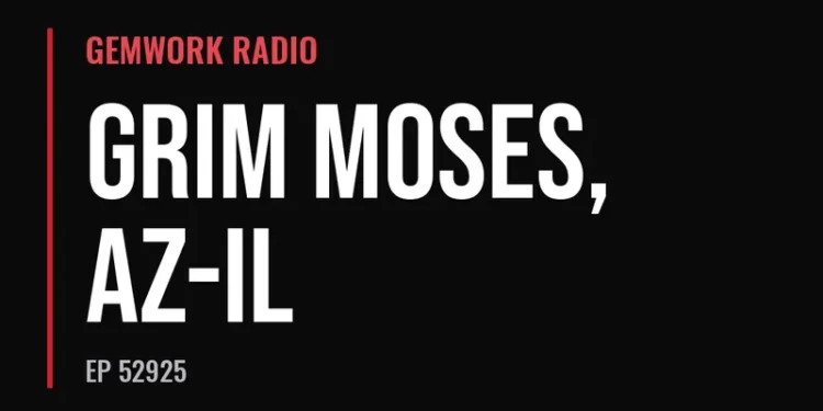 Gemwork Radio — Grim Moses, AZ-IL (Ep 52925)