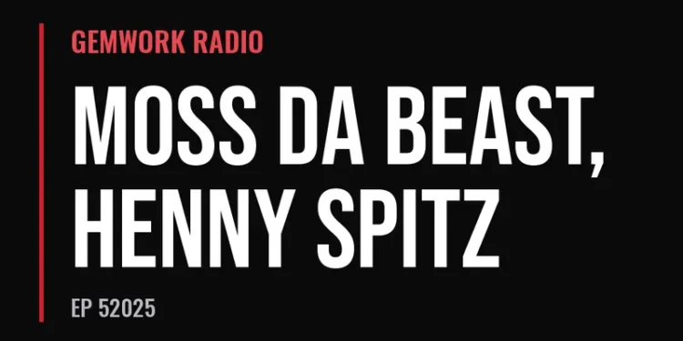 Gemwork Radio — Moss Da Beast, Henny Spitz (Ep 52025)