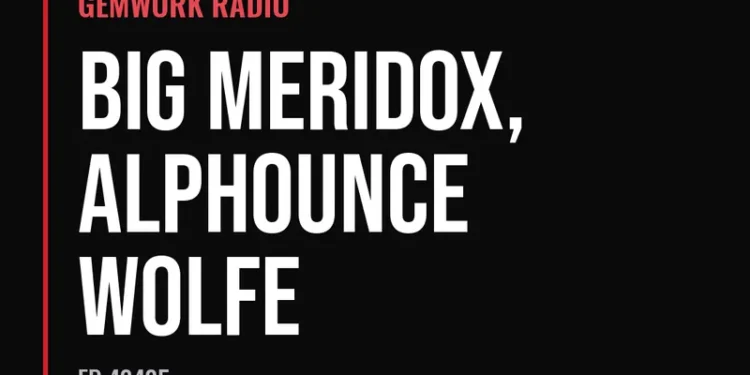 Gemwork Radio — Big Meridox, Alphounce Wolfe (Ep 42425)