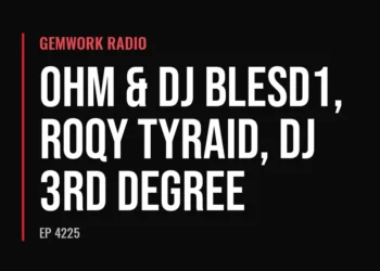 Gemwork Radio — Ohm & DJ Blesd1, Roqy Tyraid, DJ 3rd Degree (Ep 4225)
