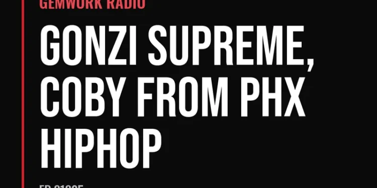 Gemwork Radio — Gonzi Supreme, Coby From PHX Hiphop (Ep 31325)