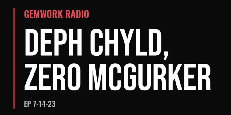 Gemwork Radio — Deph Chyld, Zero McGurker (7-14-23)