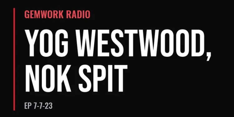 Gemwork Radio — Yog Westwood, Nok Spit (7-7-23)