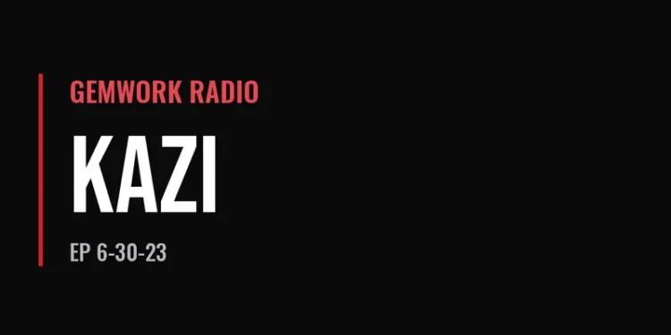 Gemwork Radio — Kazi (6-30-23)