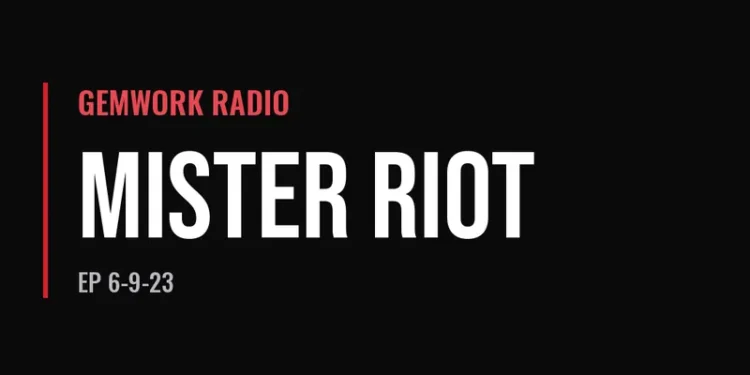 Gemwork Radio — Mister Riot (6-9-23)