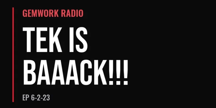 Gemwork Radio — Tek Is Baaack!!! (6-2-23)