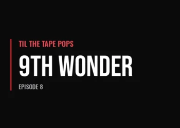 Til The Tape Pops — 9th Wonder (Episode 8)