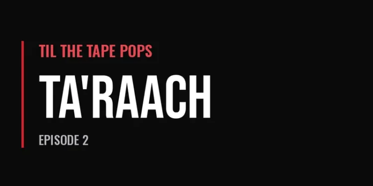 Til The Tape Pops — Ta'raach (Episode 2)