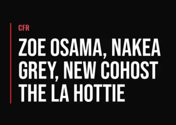CFR — Zoe Osama, Nakea Grey, New Cohost The LA Hottie