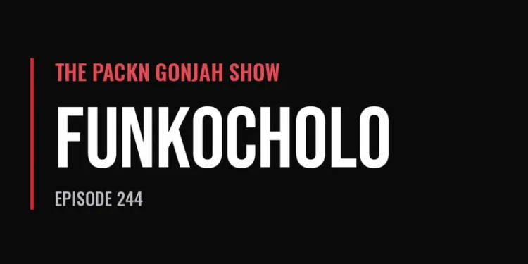 The Packn Gonjah Show — Funkocholo (Episode 244)