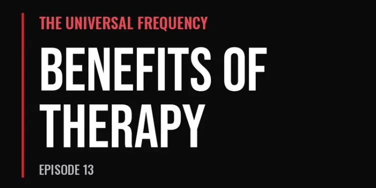 The Universal Frequency — Benefits of Therapy (Episode 13)