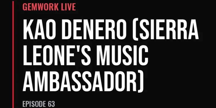 Gemwork Live — Kao Denero, Sierra Leone's Music Ambassador (Episode 63)