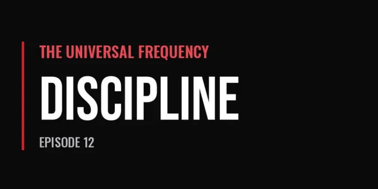 The Universal Frequency — Discipline (Episode 12)