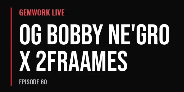 Gemwork Live — OG Bobby Ne'Gro x 2Fraames (Episode 60)