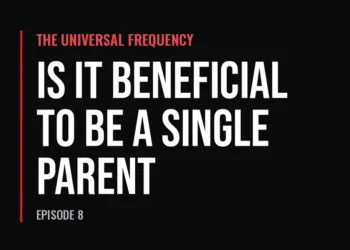 The Universal Frequency — Is It Beneficial to Be a Single Parent (Episode 8)