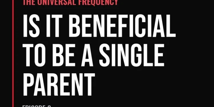 The Universal Frequency — Is It Beneficial to Be a Single Parent (Episode 8)