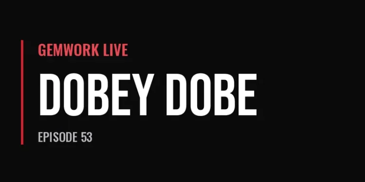 Gemwork Live — Dobey Dobe (Episode 53)