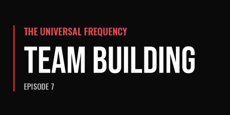 The Universal Frequency — Team Building (Episode 7)