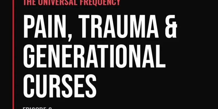 The Universal Frequency — Pain, Trauma & Generational Curses (Episode 6)