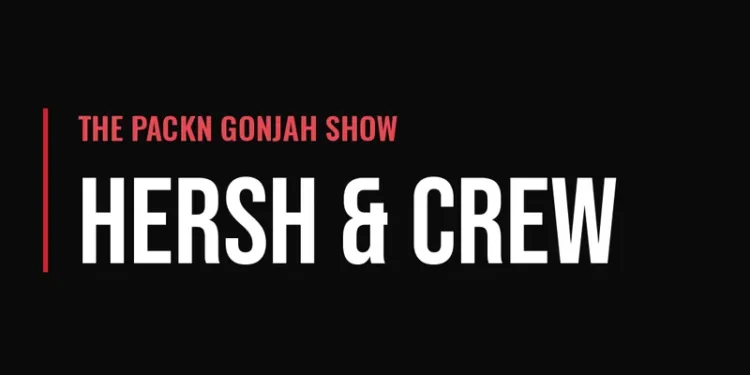 The Packn Gonjah Show — Hersh & Crew