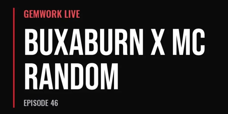 Gemwork Live — Buxaburn x MC Random (Episode 46)